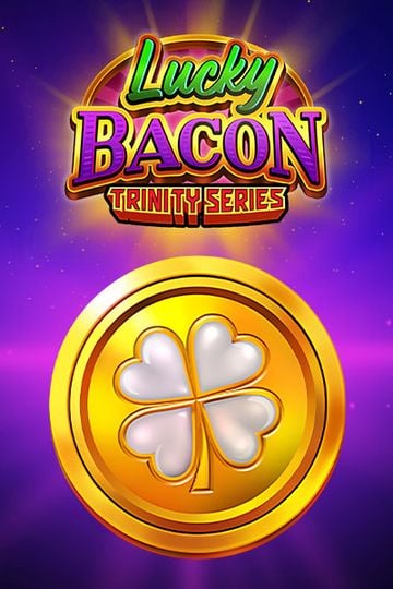 Lucky Bacon: Trinity Series?height=600